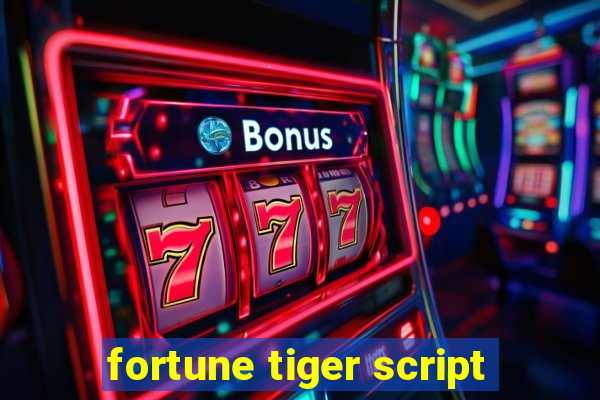 fortune tiger script